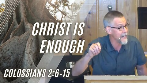 Christ is Enough — Colossians 2:6–8 (Modern Worship)