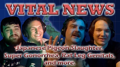 Vital News - Japanese Pigeon Slaughter, Super Gonorrhea, Rat Leg Genitals, and more...