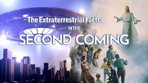 The Extraterrestrial Factor in the Second Coming