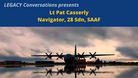 Legacy Conversations - SAAF - Pat Casserly - Navigator 28 Sqn