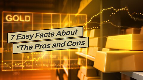 7 Easy Facts About "The Pros and Cons of Investing in Physical Gold vs Gold Stocks" Explained