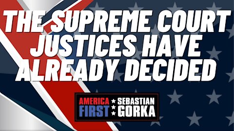 The Supreme Court justices have already decided. Jenna Ellis with Sebastian Gorka on AMERICA First