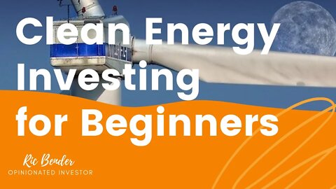 Clean Energy Investing For Beginners | Why & What