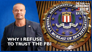 Ep. 1550 Why I Refuse To Trust The FBI - The Dan Bongino Show