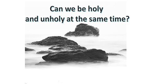 Sermon Only | Can we be holy and unholy at the same time? | February 18, 2024