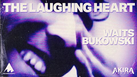 THE LAUGHING HEART ft. Tom Waits x Charles Bukowski | Music Video