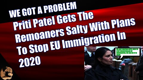Priti Patel Gets The Remoaners Salty With Plans To Stop EU Immigration In 2020