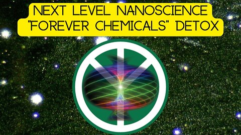 Next Level NanoScience, “Forever Chemicals” Detox