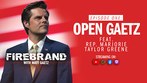 Episode 1: Open Gaetz (feat. Rep. Marjorie Taylor Greene) – Firebrand with Matt Gaetz