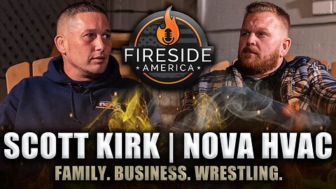Family Businesses and WRESTLING! | Scott Kirk, Nova HVAC | Fireside America Ep. 58