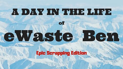 A Day in the Life of eWaste Ben (Epic Edition)