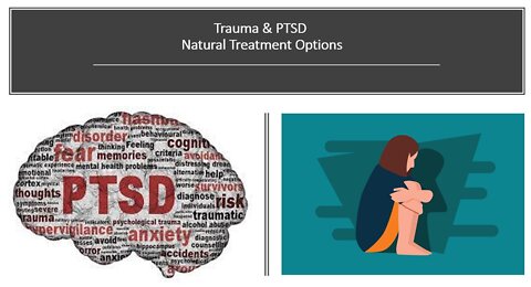 Trauma & PTSD - Natural Treatment Options - Post Traumatic Stress Disorder