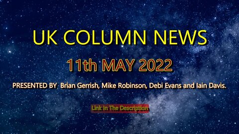 UK COLUMN NEWS 11th May 2022
