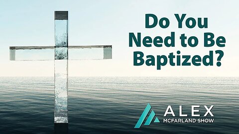 Do You Need to Be Baptized? AMS Webcast 525