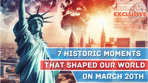 [EXCLUSIVE] March 20th: 7 Historic Moments That Shaped Our World
