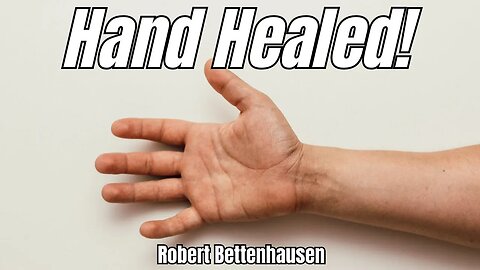 Hand Healed! Robert Bettenhausen Testimony