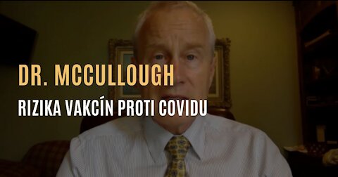 Dr. McCullough - O efektivní léčbě covidu a rizicích vakcín proti covidu