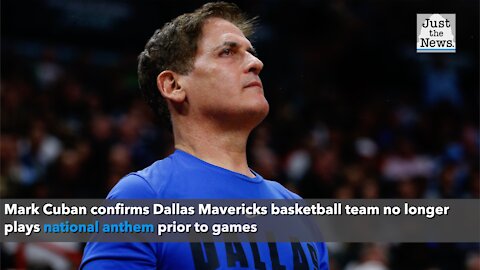 Mark Cuban confirms Dallas Mavericks basketball team no longer plays national anthem prior to games