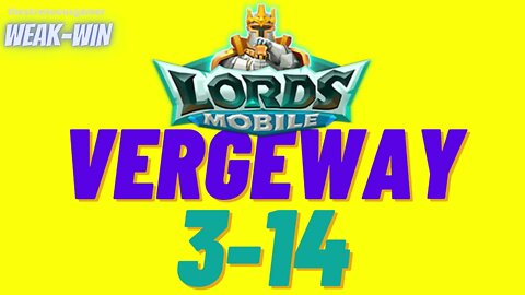 Lords Mobile: WEAK-WIN Vergeway 3-14