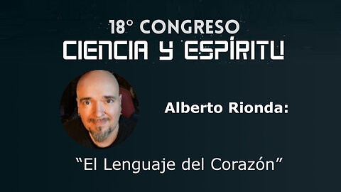Alberto Rionda: "El lenguaje del Corazón" ( Ciencia y Espíritu XVIII )