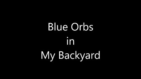 Blue Orbs In My Backyard