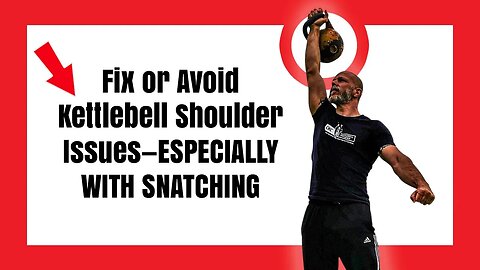 Fix or Avoid Kettlebell Shoulder Issues—ESPECIALLY WITH SNATCHING