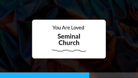 You Are Loved - Seminal Church Audio Broadcast