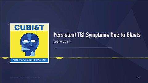 CUBIST S5E5: Persistent TBI Symptoms Due to Blasts Audio Only