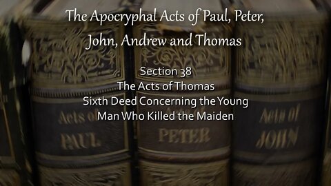 Apocryphal Acts - Acts of Thomas - 6th Deed - Concerning The Young Man Who Killed The Maiden