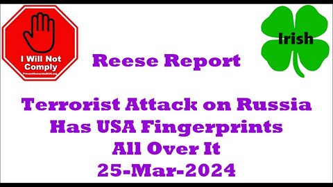 Reese Report Terrorist Attack on Russia Has USA Fingerprints All Over It 25-Mar-2024