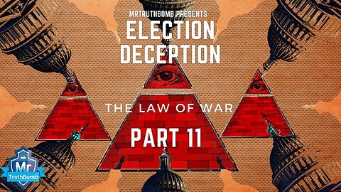 Election Deception Part 11 of 13: The Law of War PEADS - A Film by MrTruthBomb