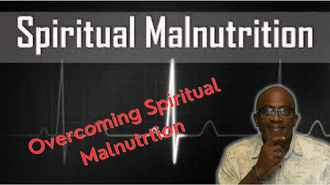Overcoming Spiritual Malnutrition. The believers challenge.