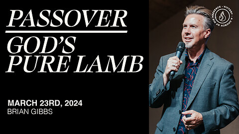 Passover - God's Pure Lamb | Brian Gibbs [March 23rd, 2024]