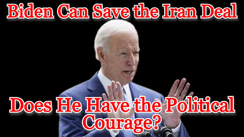 Conflicts of Interest #262: Biden Can Save the Iran Deal, Does He Have the Political Courage?