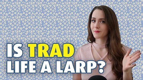 Is Trad Life REAL Or A LARP?
