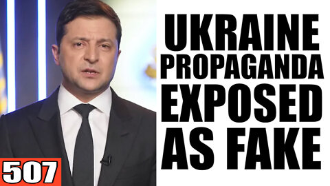 507. Ukraine Propaganda EXPOSED as Fake