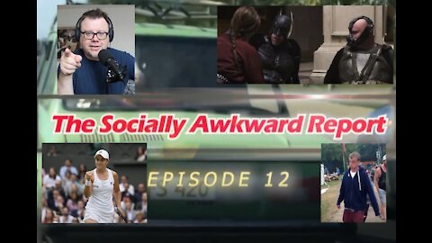 The Socially Awkward Report: Episode 12