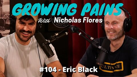 Growing Pains with Nicholas Flores #104 - Eric Black