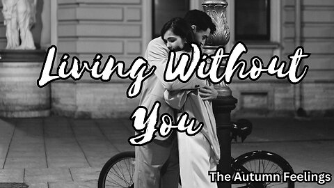 Living Without You | The Autumn Feelings | Love Poem | Love Message