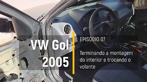 VW Gol 2005 do Leilão - Trocando o volante e terminando de montar o interior - Episódio 07