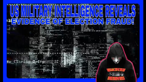 US MILITARY INTELLIGENCE REVEALS EVIDENCE OF ELECTION FRAUD!