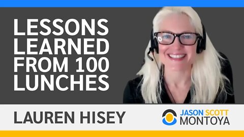 Lessons Learned From 100 Agenda-Free Business Lunches — With Lauren Hisey