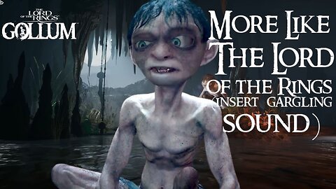 The Lord of the Rings: Gollum - More Like The Lord of the Rings (Insert Gargling Sound)