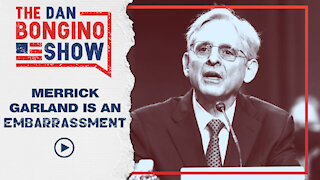 Merrick Garland is an EMBARRASSMENT!