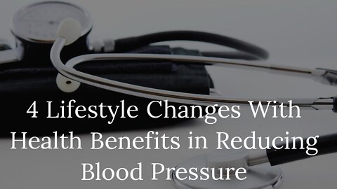4 Lifestyle Changes With Health Benefits in Reducing Blood Pressure.