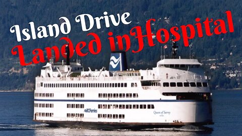 Island Drive and Landed in the Hospital | Powell River, British Columbia, Canada