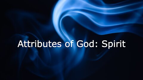 Attributes of God: Spirit