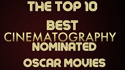 The Top 10 Best Cinematography Nominated Oscar Films