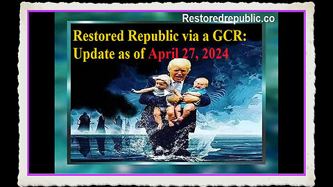 Restored Republic via a GCR Update as of April 27, 2024