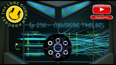 Ep 256 ~ Converging Timelines